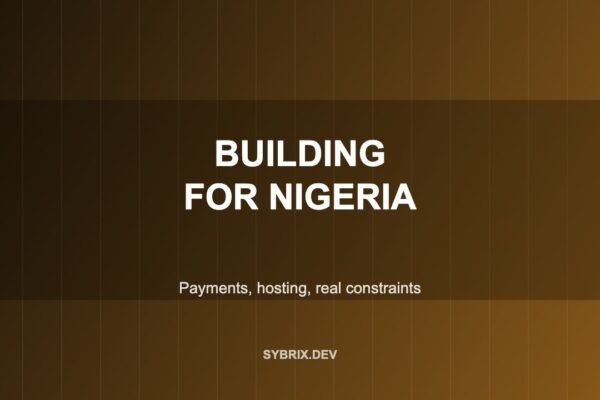 Building for Nigeria: Payments, Hosting, and Constraints Nobody Warns You About